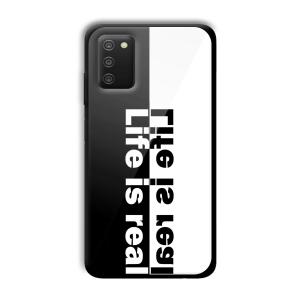 Life is Real Customized Printed Glass Back Cover for Samsung Galaxy A03s
