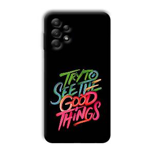 Good Things Quote Phone Customized Printed Back Cover for Samsung Galaxy A13