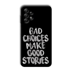 Bad Choices Quote Phone Customized Printed Back Cover for Samsung Galaxy A13