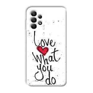 Love What You Do Phone Customized Printed Back Cover for Samsung Galaxy A13