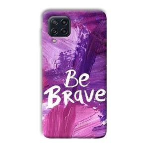 Be Brave Phone Customized Printed Back Cover for Samsung Galaxy M32 4G