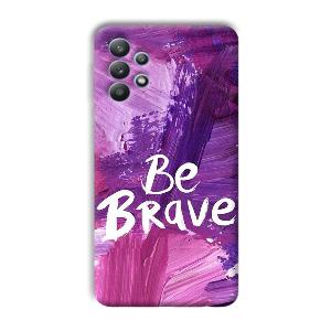 Be Brave Phone Customized Printed Back Cover for Samsung Galaxy M32 5G