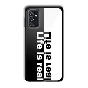 Life is Real Customized Printed Glass Back Cover for Samsung Galaxy M52