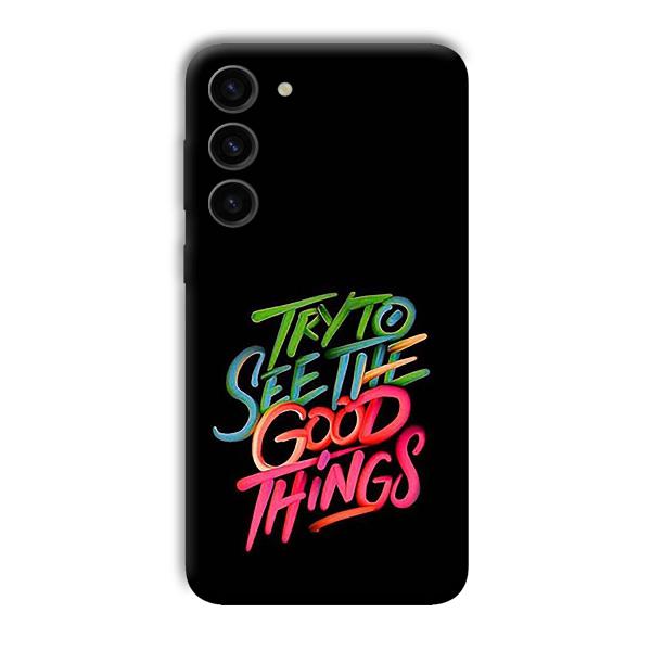 Good Things Quote Phone Customized Printed Back Cover for Samsung Galaxy S23