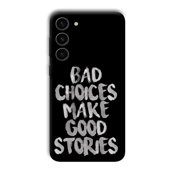 Bad Choices Quote Phone Customized Printed Back Cover for Samsung Galaxy S23