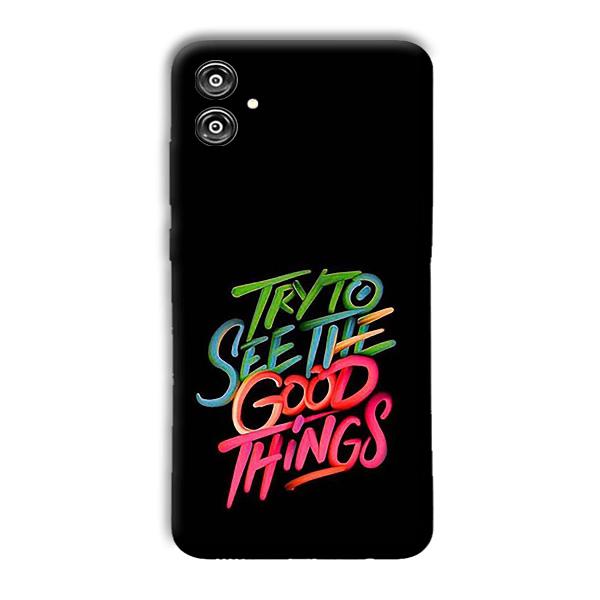 Good Things Quote Phone Customized Printed Back Cover for Samsung Galaxy F04