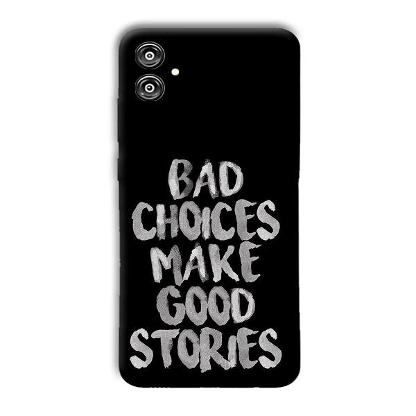 Bad Choices Quote Phone Customized Printed Back Cover for Samsung Galaxy F04