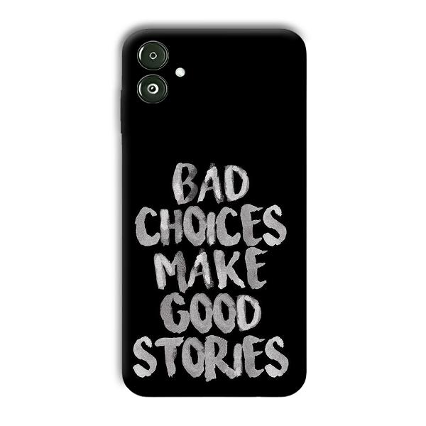 Bad Choices Quote Phone Customized Printed Back Cover for Samsung Galaxy F14 5G