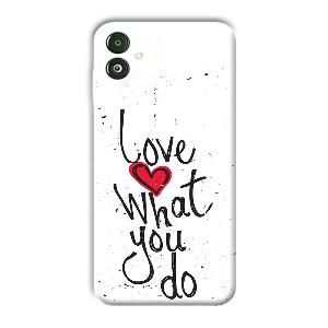 Love What You Do Phone Customized Printed Back Cover for Samsung Galaxy F14 5G