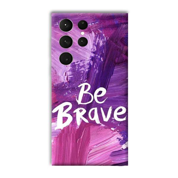 Be Brave Phone Customized Printed Back Cover for Samsung Galaxy S23 Ultra