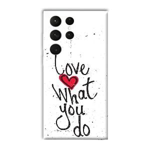 Love What You Do Phone Customized Printed Back Cover for Samsung Galaxy S23 Ultra