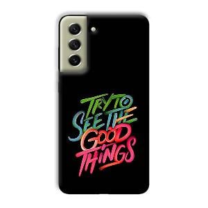Good Things Quote Phone Customized Printed Back Cover for Samsung Galaxy S21 FE