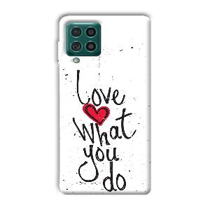 Love What You Do Phone Customized Printed Back Cover for Samsung Galaxy F62