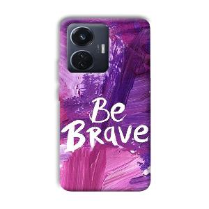 Be Brave Phone Customized Printed Back Cover for Vivo T1
