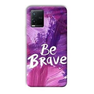 Be Brave Phone Customized Printed Back Cover for Vivo T1x