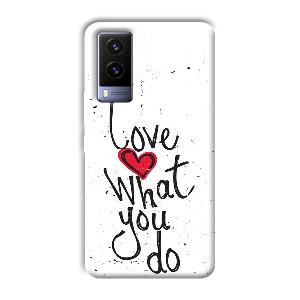 Love What You Do Phone Customized Printed Back Cover for Vivo V21e