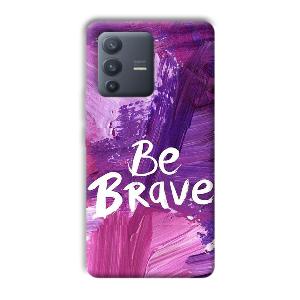 Be Brave Phone Customized Printed Back Cover for Vivo V23 Pro