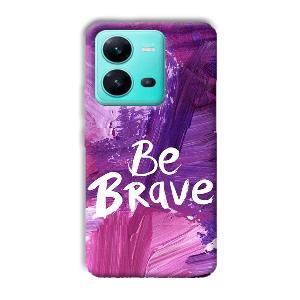 Be Brave Phone Customized Printed Back Cover for Vivo V25 5G