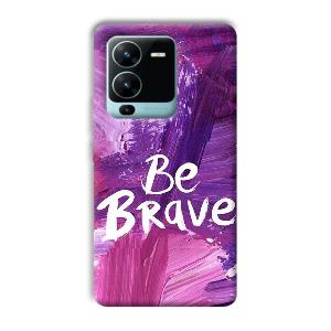 Be Brave Phone Customized Printed Back Cover for Vivo V25 Pro