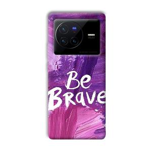 Be Brave Phone Customized Printed Back Cover for Vivo X80