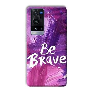 Be Brave Phone Customized Printed Back Cover for Vivo X60 Pro Plus