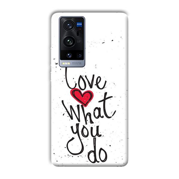Love What You Do Phone Customized Printed Back Cover for Vivo X60 Pro Plus