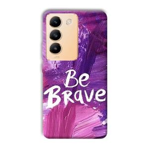 Be Brave Phone Customized Printed Back Cover for Vivo