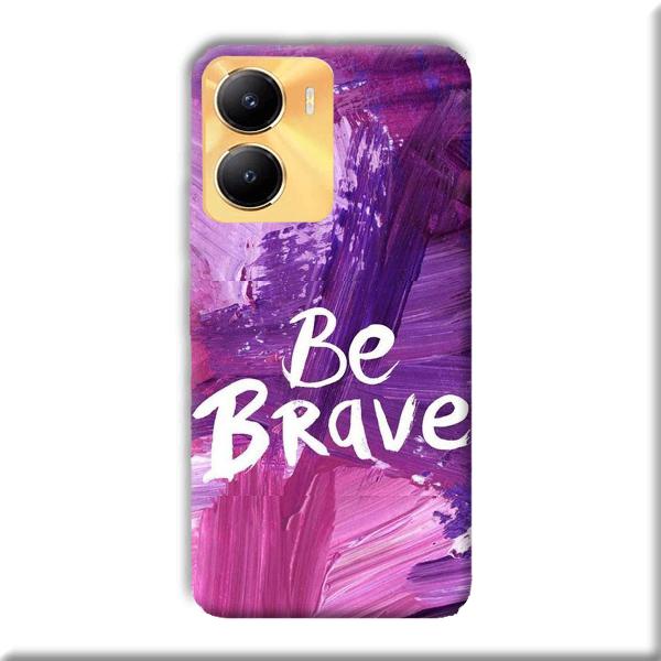 Be Brave Phone Customized Printed Back Cover for Vivo Y56 5G