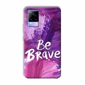 Be Brave Phone Customized Printed Back Cover for Vivo Y73