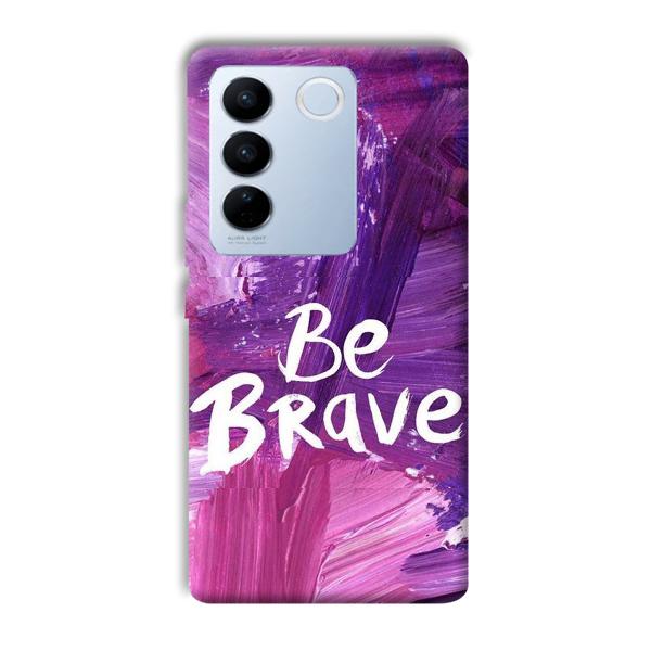 Be Brave Phone Customized Printed Back Cover for Vivo V27