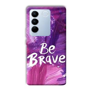 Be Brave Phone Customized Printed Back Cover for Vivo V27 Pro