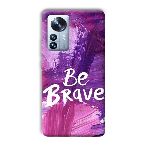 Be Brave Phone Customized Printed Back Cover for Xiaomi 12 Pro