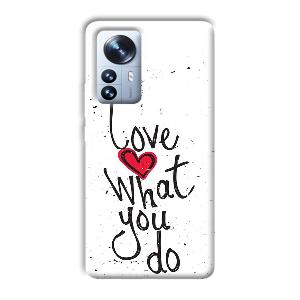 Love What You Do Phone Customized Printed Back Cover for Xiaomi 12 Pro