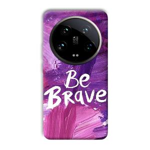 Be Brave Phone Customized Printed Back Cover for Xiaomi