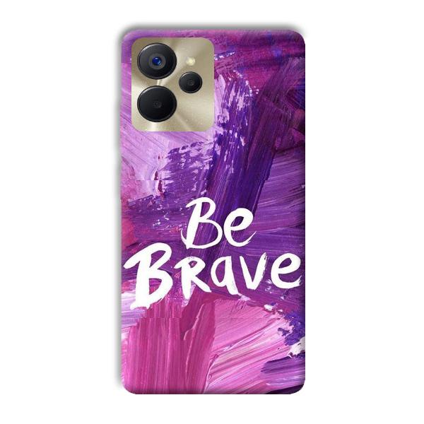 Be Brave Phone Customized Printed Back Cover for Realme 9i 5G
