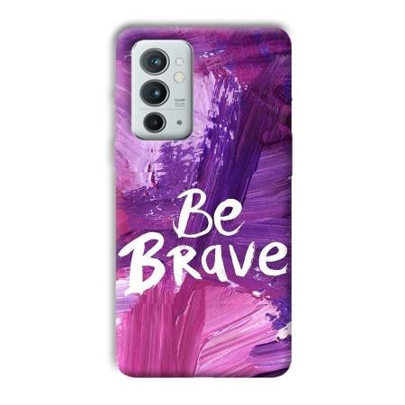 Be Brave Customized Printed Back Case for OnePlus 9RT