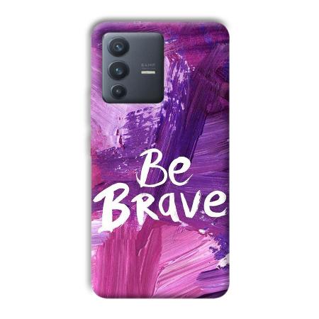 Be Brave Customized Printed Back Case for Vivo V23
