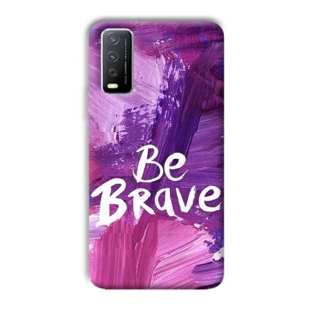 Be Brave Customized Printed Back Case for Vivo Y12s
