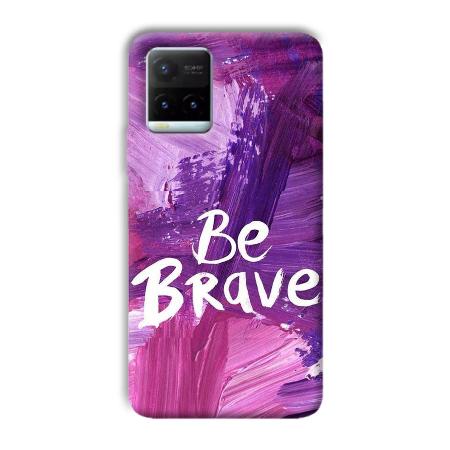 Be Brave Customized Printed Back Case for Vivo Y21T