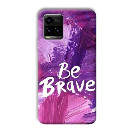 Be Brave Customized Printed Back Case for Vivo Y33T