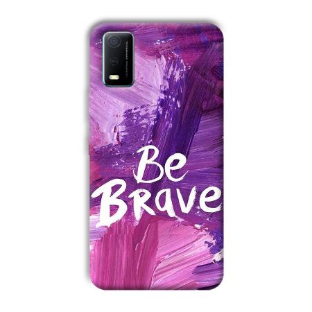 Be Brave Customized Printed Back Case for Vivo Y3s