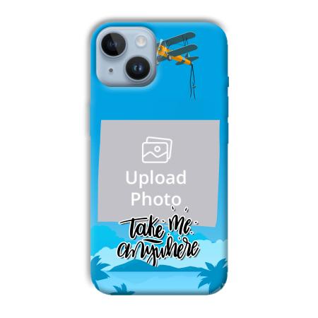 Take Me Anywhere Customized Printed Back Case for Apple iPhone 14