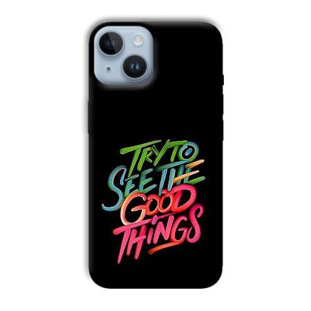 Good Things Quote Customized Printed Back Case for Apple iPhone 14