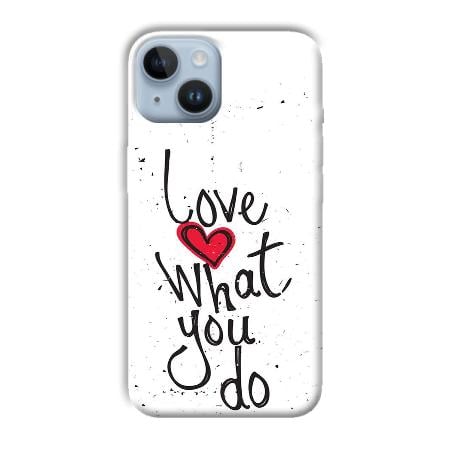 Love What You Do Customized Printed Back Case for Apple iPhone 14