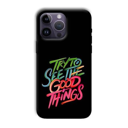 Good Things Quote Customized Printed Back Case for Apple iPhone 14 Pro Max