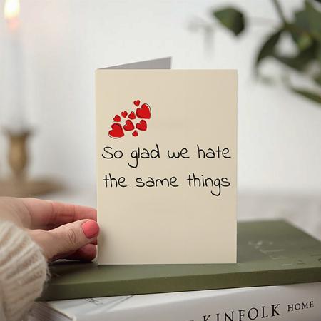 Funny Glad we Hate the Same Things Valentine's day Customized Printed Greeting Card