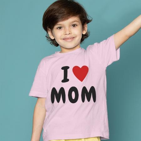 I Love Mom Customized Half Sleeve Kid’s Cotton T-Shirt
