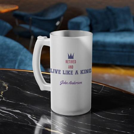 Retired and Live Like a King Customized Photo Printed Beer Mug