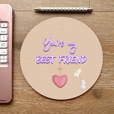 You Are My Best Friend Customized Printed Circle Mousepad Photo Mouse Pad