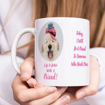 Life is Better with a Friend with Photo White Customized Photo Printed Coffee Mug